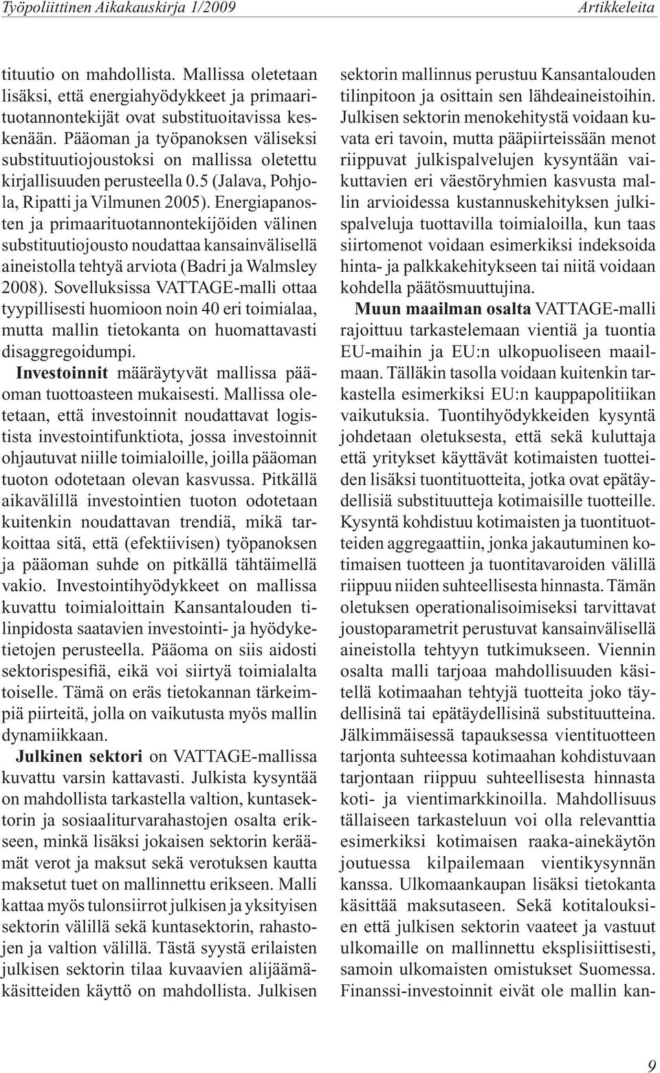 Energiapanosten ja primaarituotannontekijöiden välinen substituutiojousto noudattaa kansainvälisellä aineistolla tehtyä arviota (Badri ja Walmsley 2008).