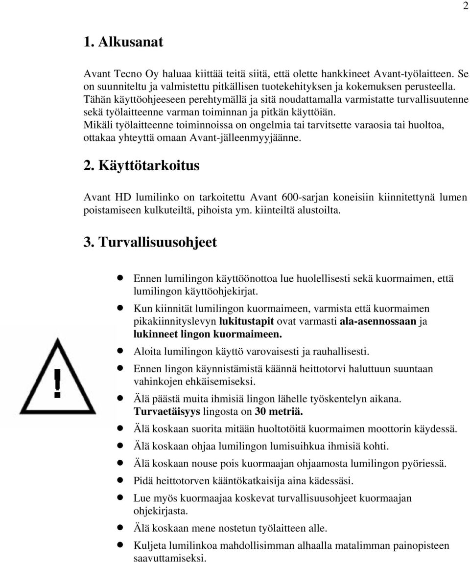 Mikäli työlaitteenne toiminnoissa on ongelmia tai tarvitsette varaosia tai huoltoa, ottakaa yhteyttä omaan Avant-jälleenmyyjäänne. 2.