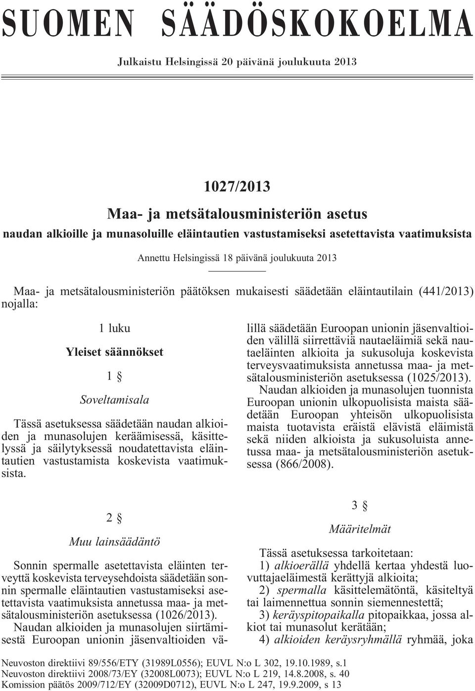 Tässä asetuksessa säädetään naudan alkioiden ja munasolujen keräämisessä, käsittelyssä ja säilytyksessä noudatettavista eläintautien vastustamista koskevista vaatimuksista.