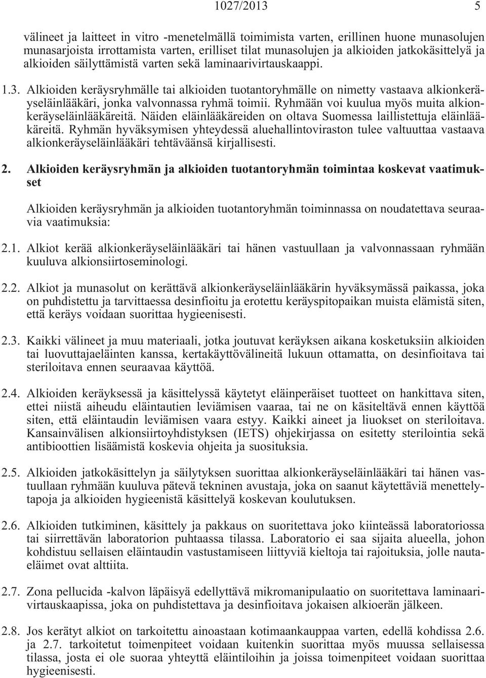 Ryhmään voi kuulua myös muita alkionkeräyseläinlääkäreitä. Näiden eläinlääkäreiden on oltava Suomessa laillistettuja eläinlääkäreitä.