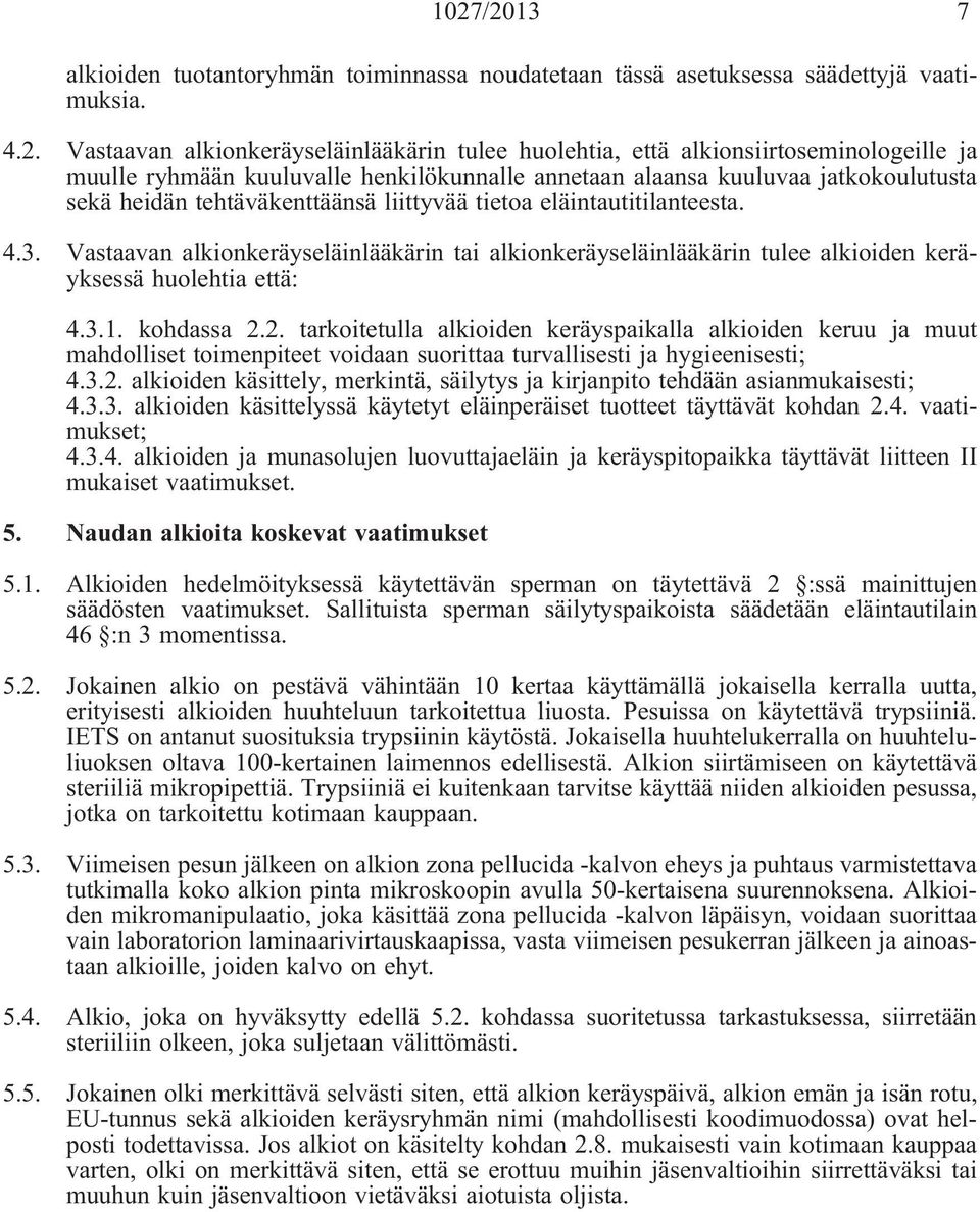 Vastaavan alkionkeräyseläinlääkärin tai alkionkeräyseläinlääkärin tulee alkioiden keräyksessä huolehtia että: 4.3.1. kohdassa 2.