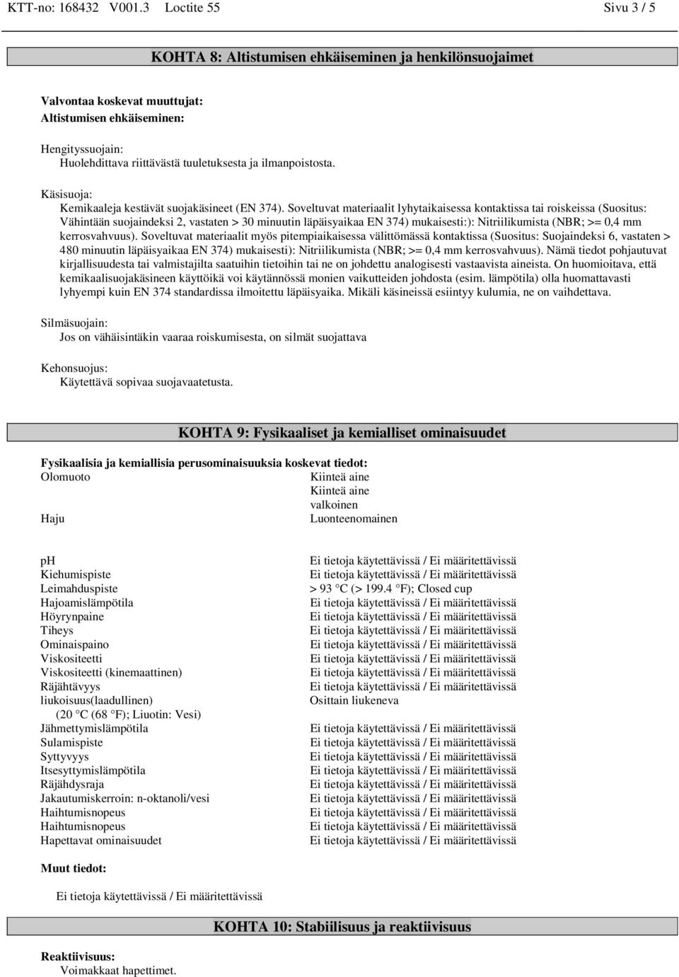 ilmanpoistosta. Käsisuoja: Kemikaaleja kestävät suojakäsineet (EN 374).