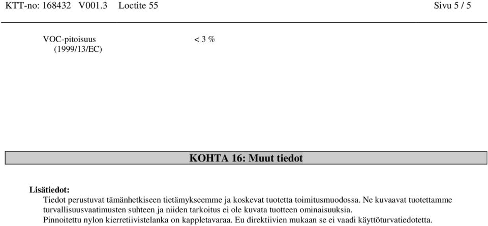 perustuvat tämänhetkiseen tietämykseemme ja koskevat tuotetta toimitusmuodossa.