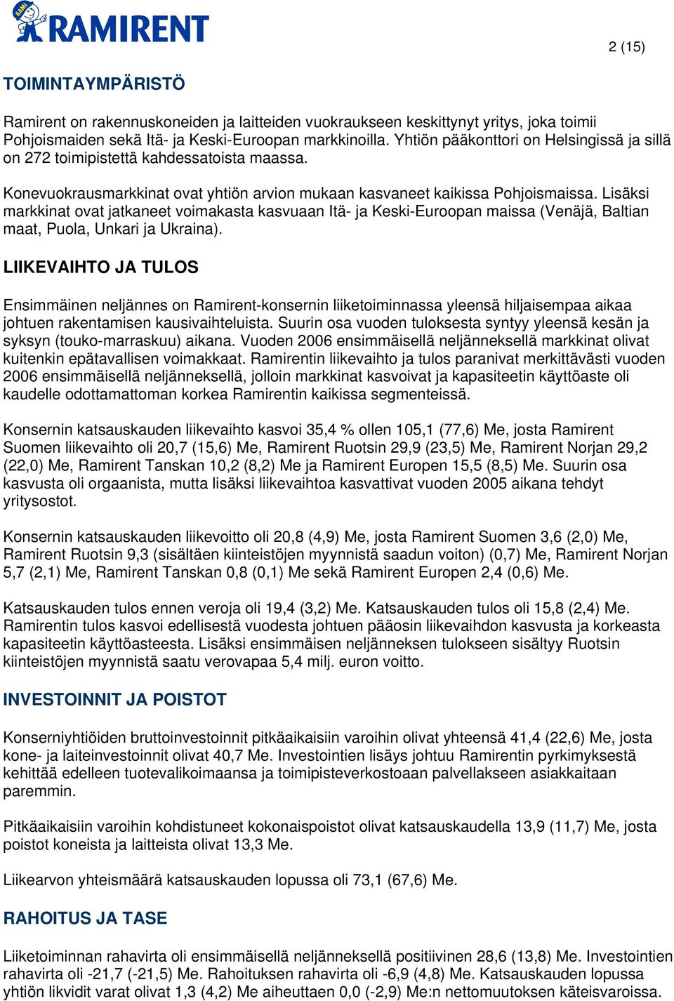 Lisäksi markkinat ovat jatkaneet voimakasta kasvuaan Itä- ja Keski-Euroopan maissa (Venäjä, Baltian maat, Puola, Unkari ja Ukraina).