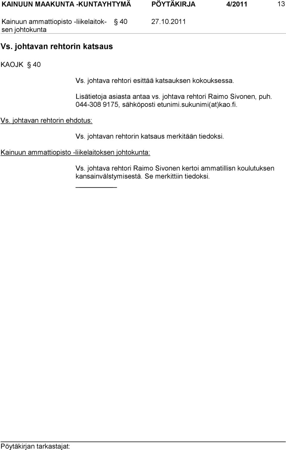 johtava rehtori Raimo Sivonen, puh. 044-308 9175, sähköposti etunimi.sukunimi(at)kao.fi. Vs.
