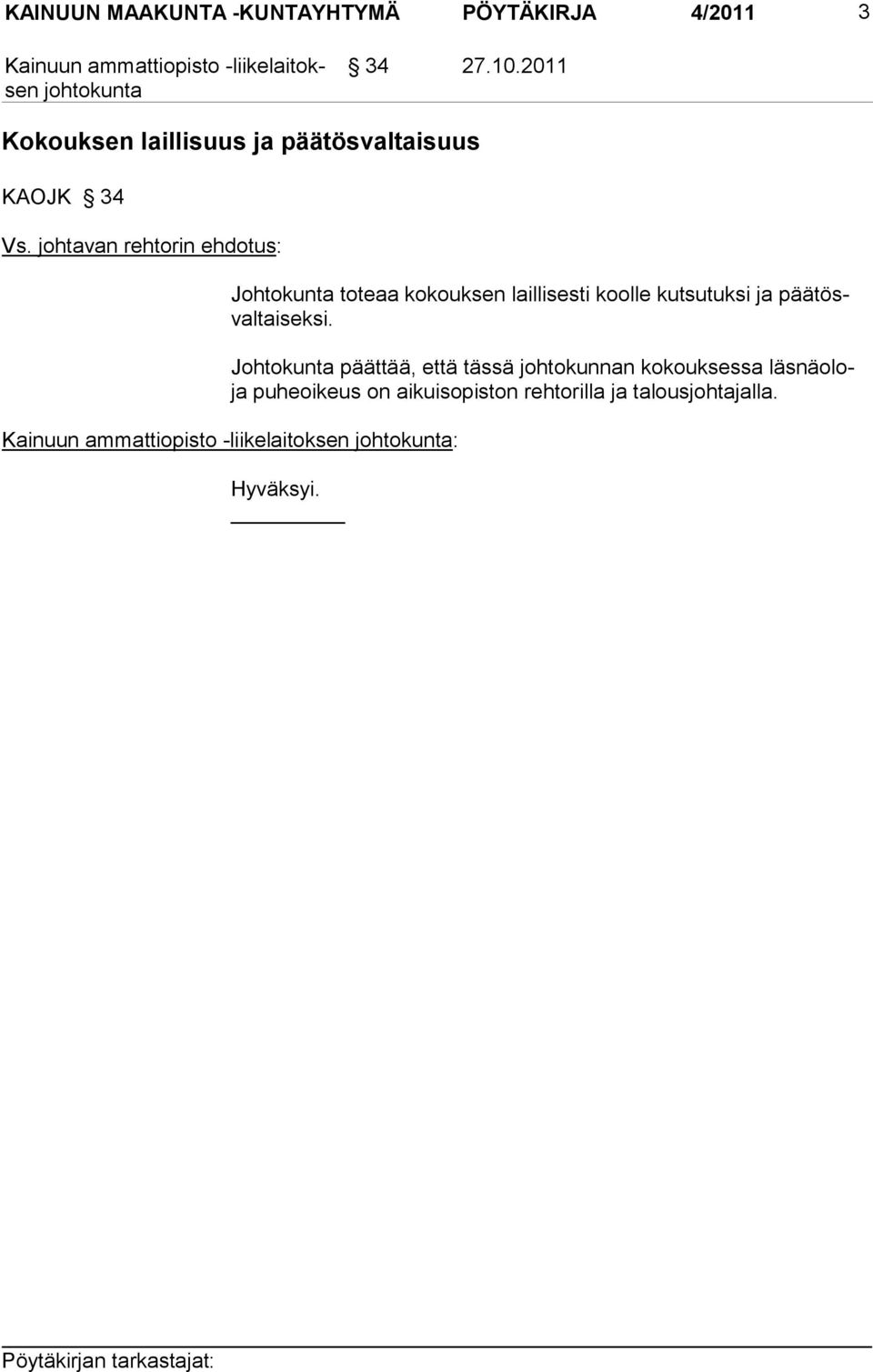 laillisesti koolle kutsutuksi ja päätösvaltaiseksi.