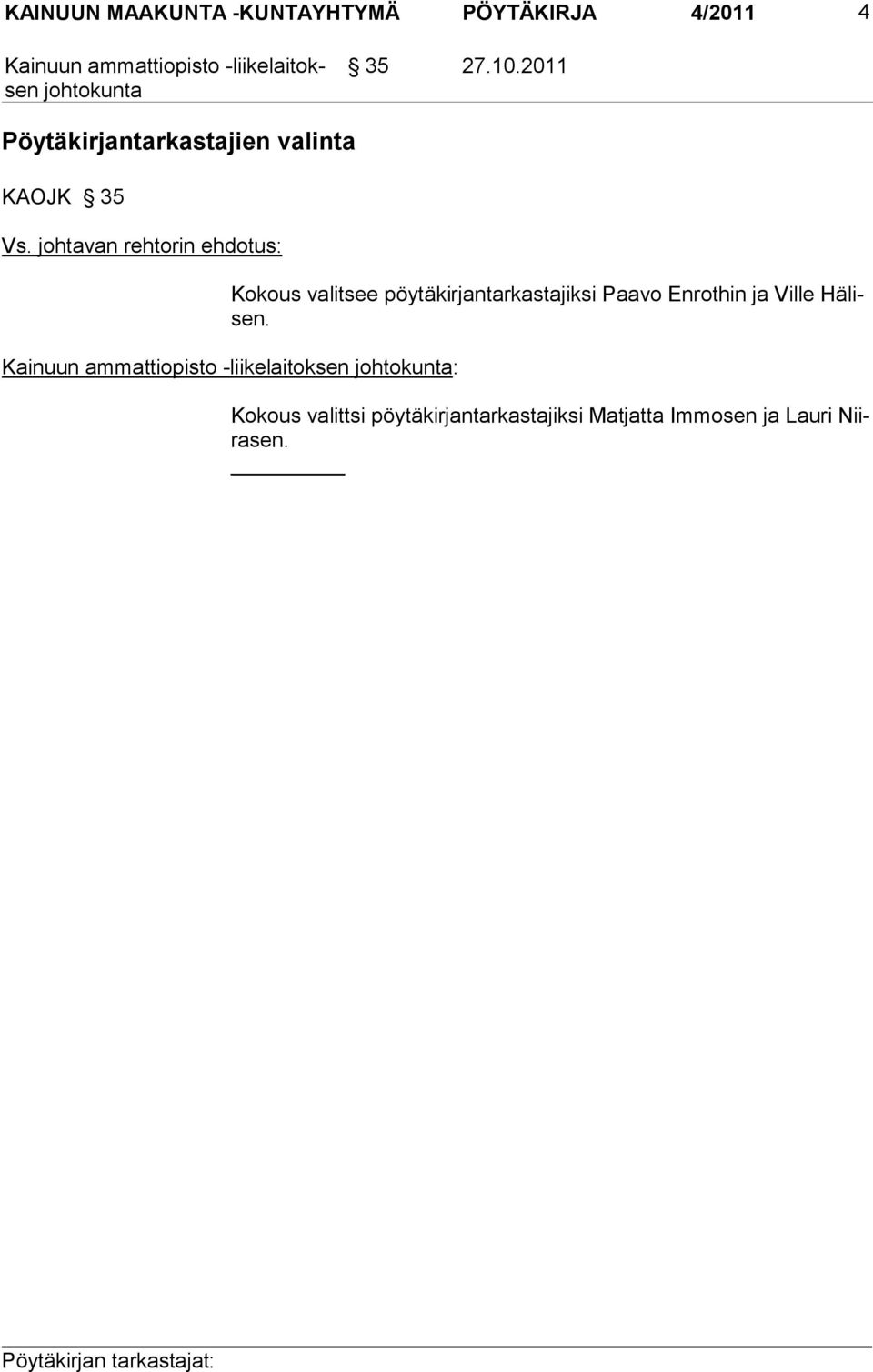 pöytäkirjantarkastajiksi Paavo Enrothin ja Ville Hälisen.