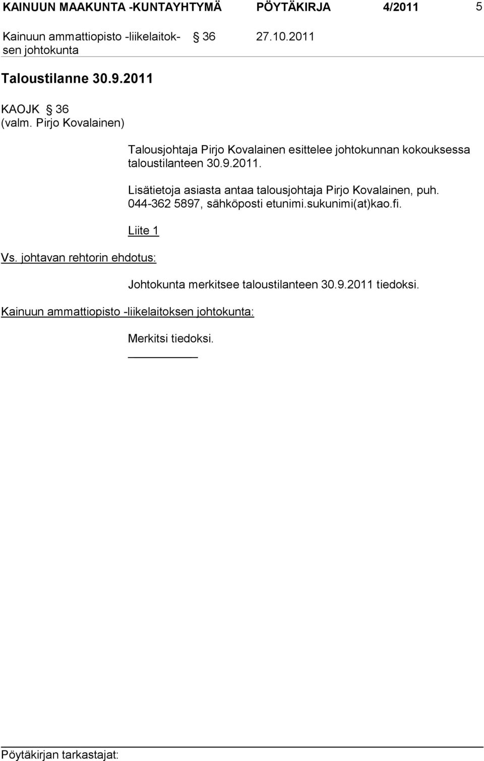 30.9.2011. Lisätietoja asiasta antaa talousjohtaja Pirjo Kovalainen, puh.