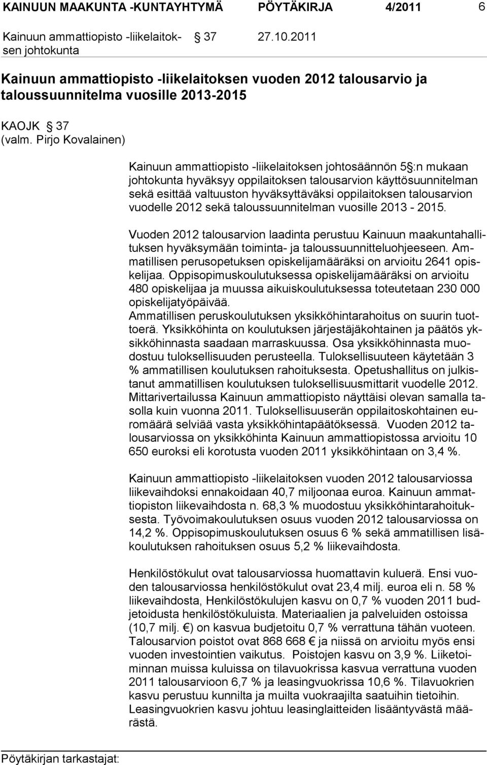 oppilaitoksen ta lousarvion vuodelle 2012 sekä taloussuun nitelman vuosille 2013-2015.
