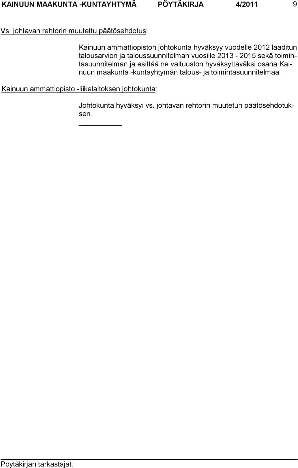 talousarvion ja talous suunnitelman vuosil le 2013-2015 sekä toimintasuunnitelman ja esittää ne