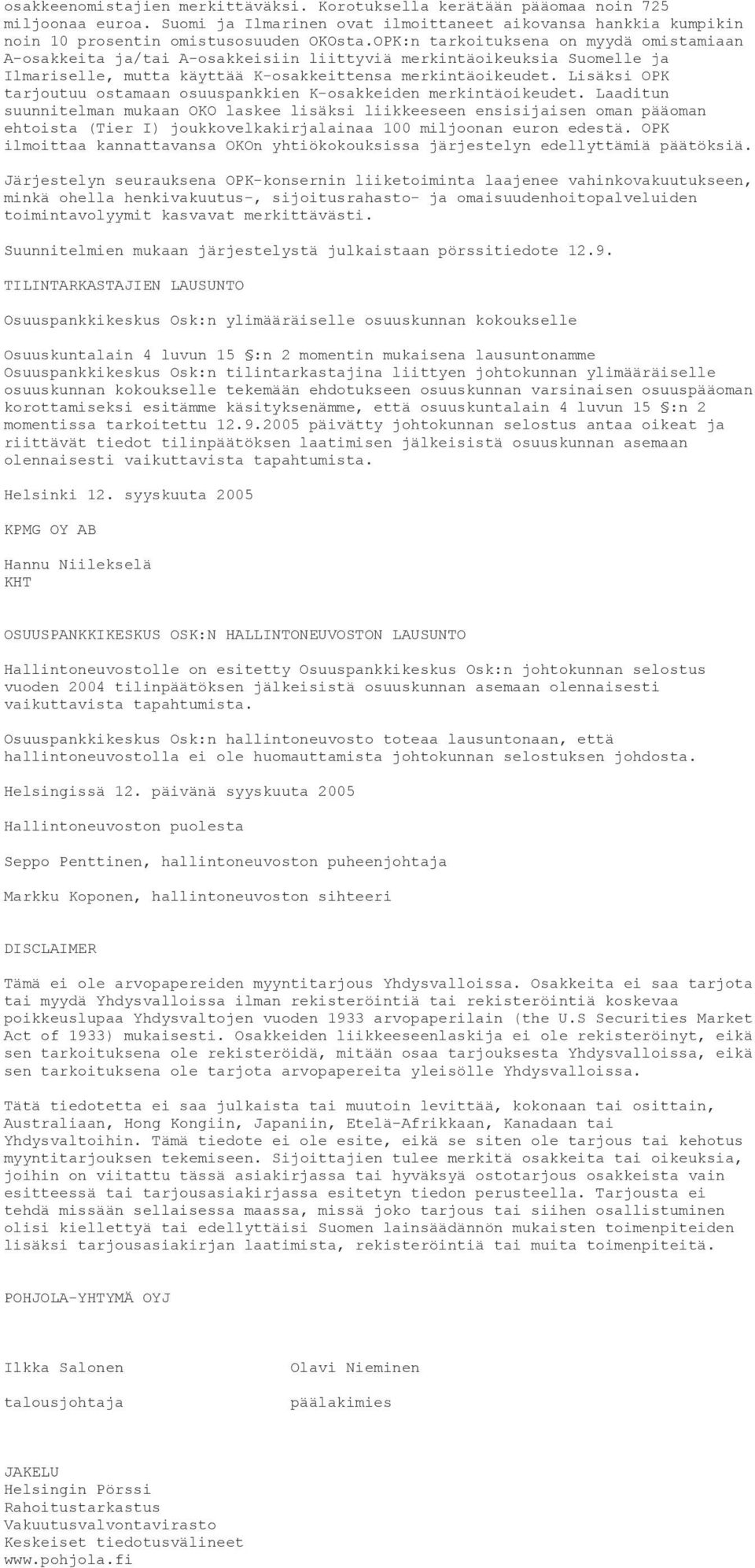 Lisäksi OPK tarjoutuu ostamaan osuuspankkien K-osakkeiden merkintäoikeudet.