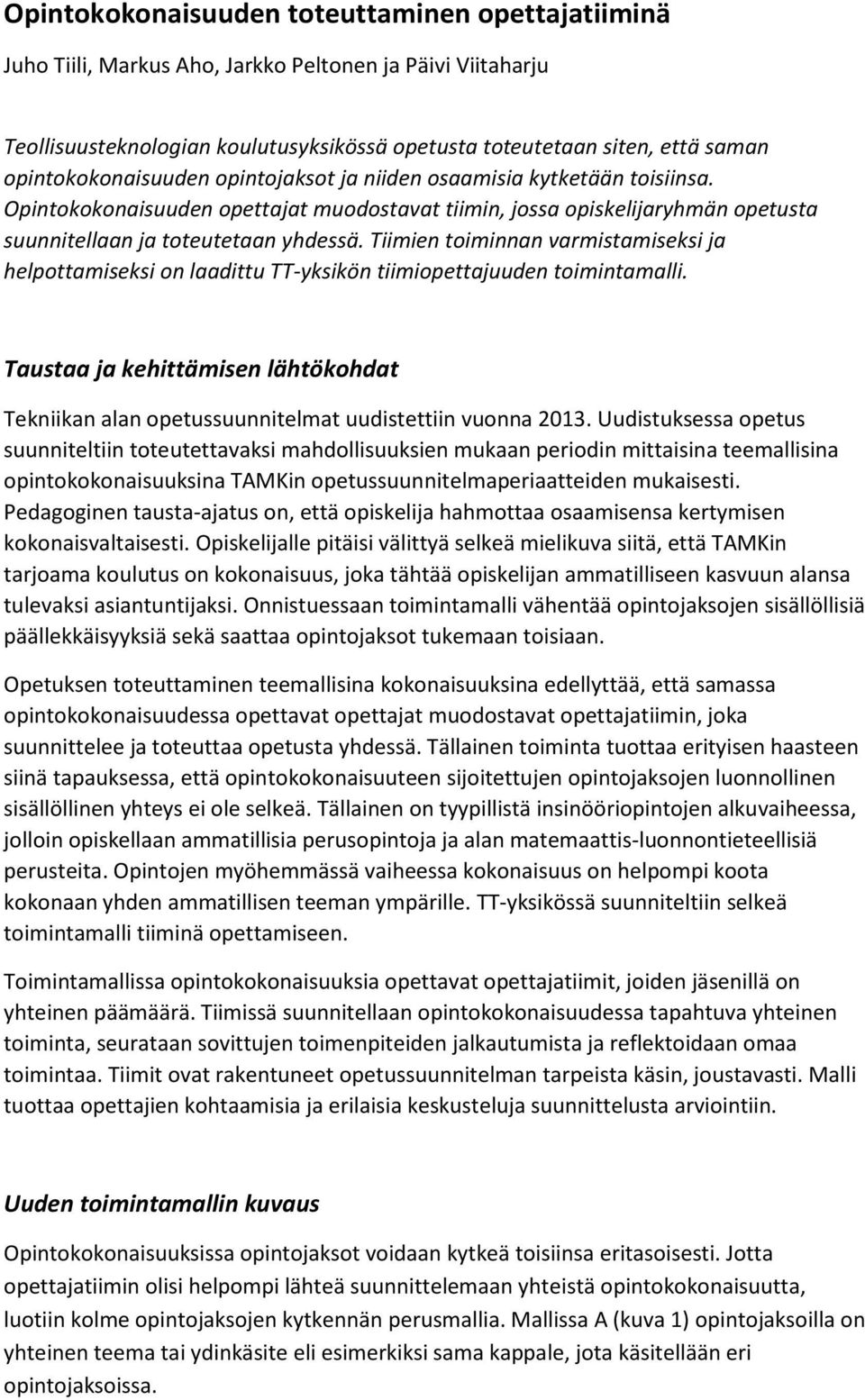 Tiimien toiminnan varmistamiseksi ja helpottamiseksi on laadittu TT-yksikön tiimiopettajuuden toimintamalli. Taustaa ja kehittämisen lähtökohdat n opetussuunnitelmat uudistettiin vuonna 2013.