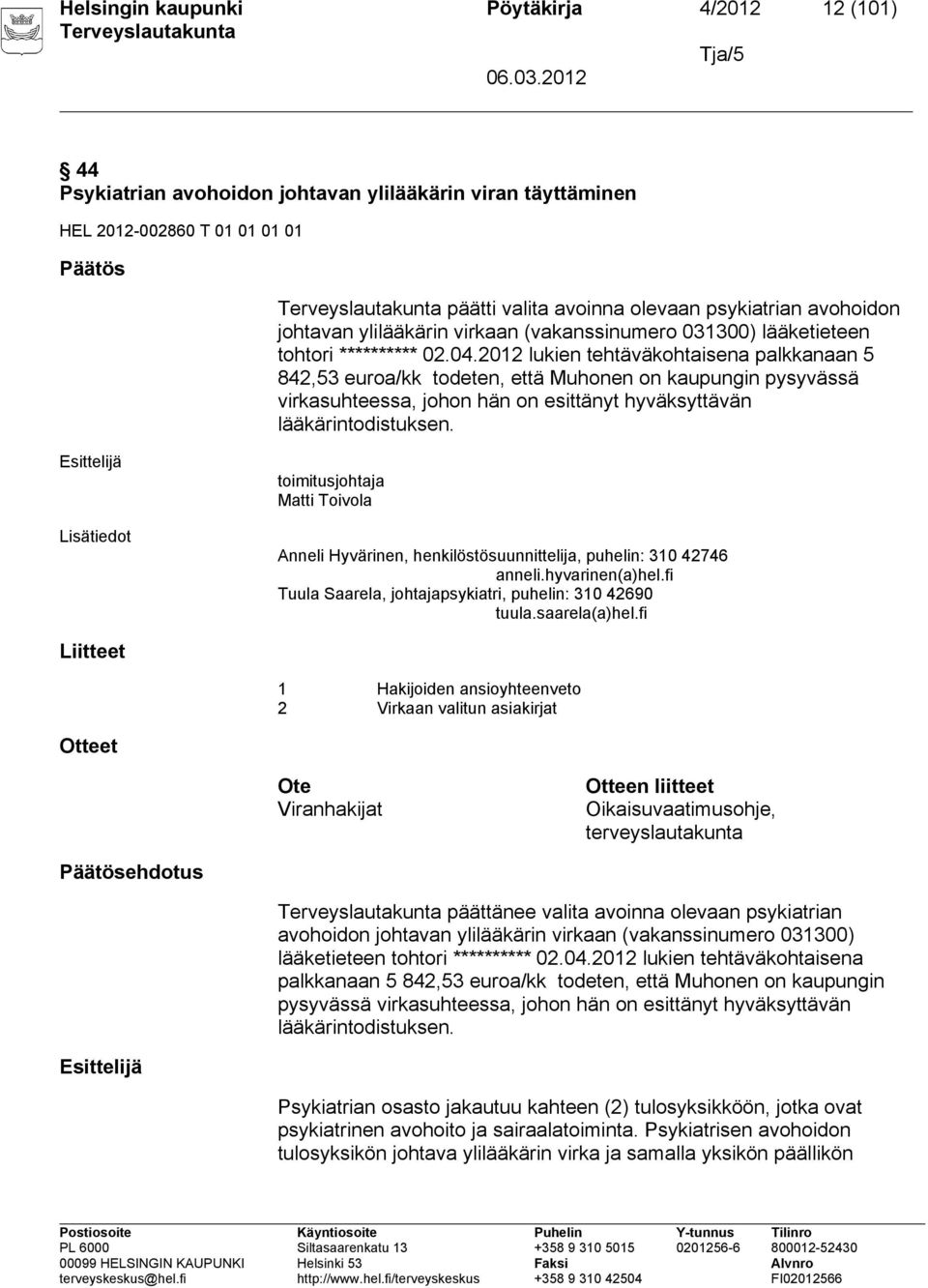 2012 lukien tehtäväkohtaisena palkkanaan 5 842,53 euroa/kk todeten, että Muhonen on kaupungin pysyvässä virkasuhteessa, johon hän on esittänyt hyväksyttävän lääkärintodistuksen.