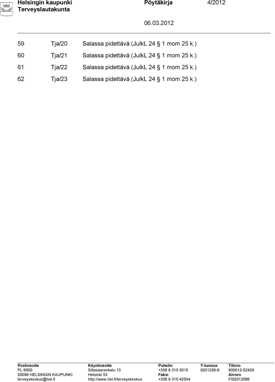 ) 60 Tja/21 Salassa ) 61 Tja/22 Salassa ) 62 Tja/23 Salassa