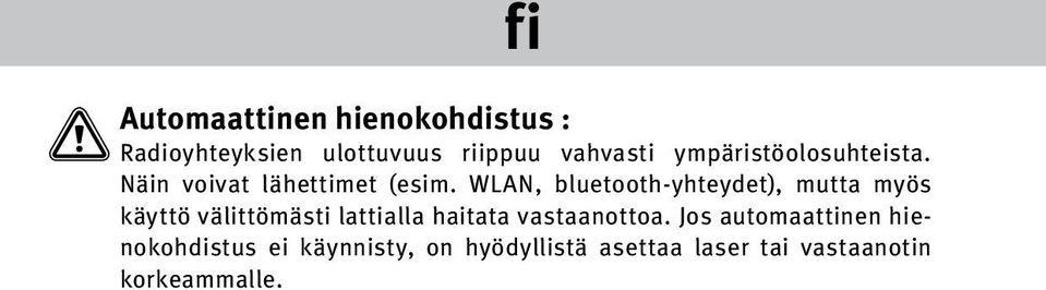 WLAN, bluetooth-yhteydet), mutta myös käyttö välittömästi lattialla haitata