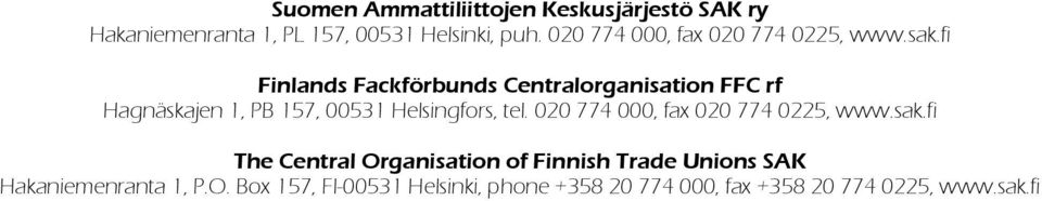 fi Finlands Fackförbunds Centralorganisation FFC rf Hagnäskajen 1, PB 157, 00531 Helsingfors, tel.