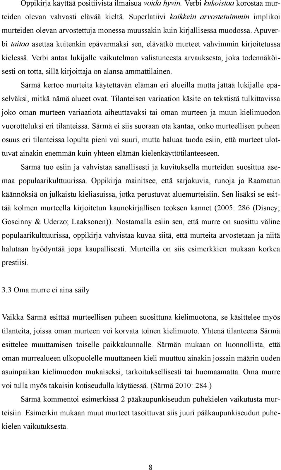 Apuverbi taitaa asettaa kuitenkin epävarmaksi sen, elävätkö murteet vahvimmin kirjoitetussa kielessä.