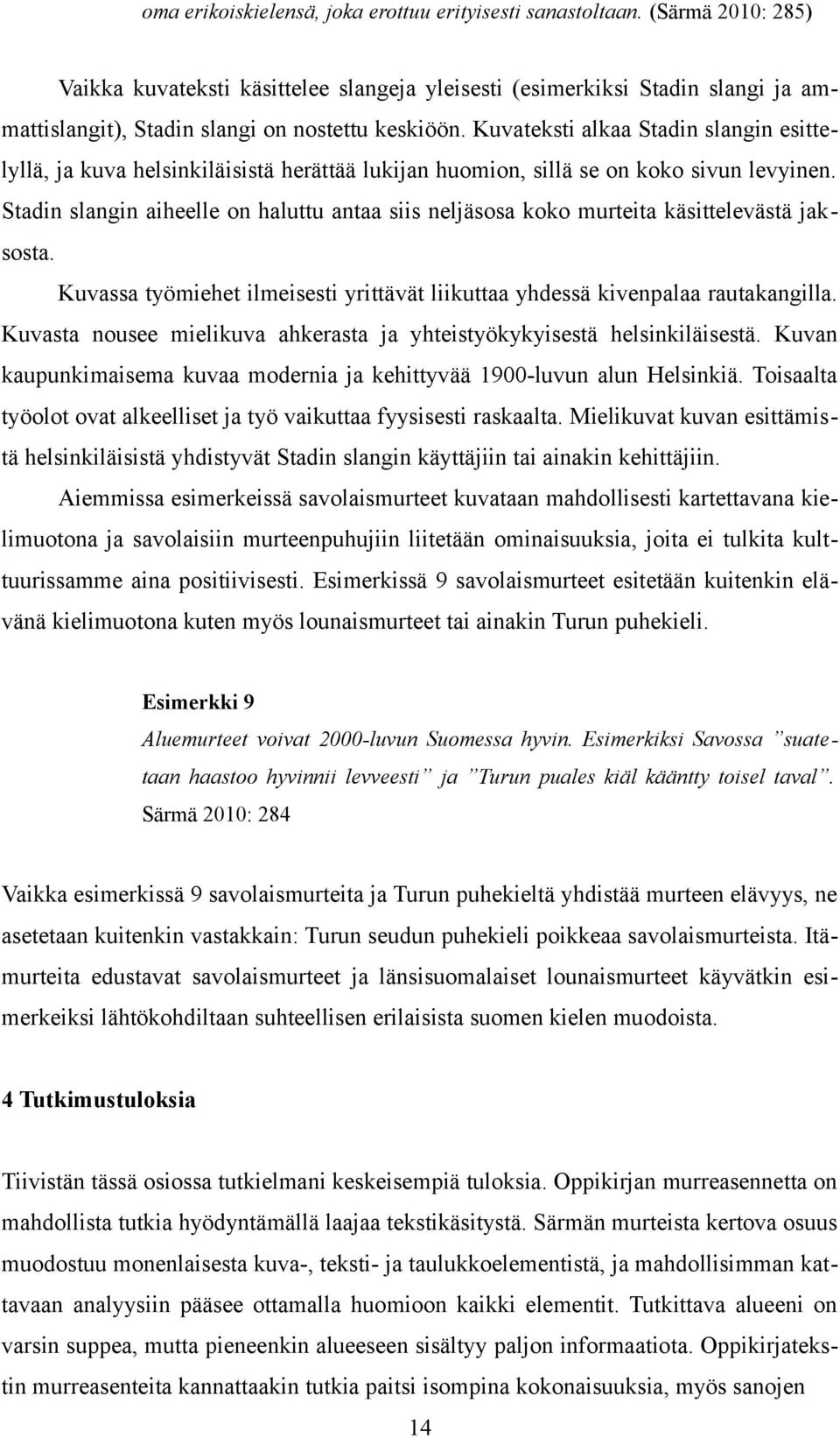 Kuvateksti alkaa Stadin slangin esittelyllä, ja kuva helsinkiläisistä herättää lukijan huomion, sillä se on koko sivun levyinen.