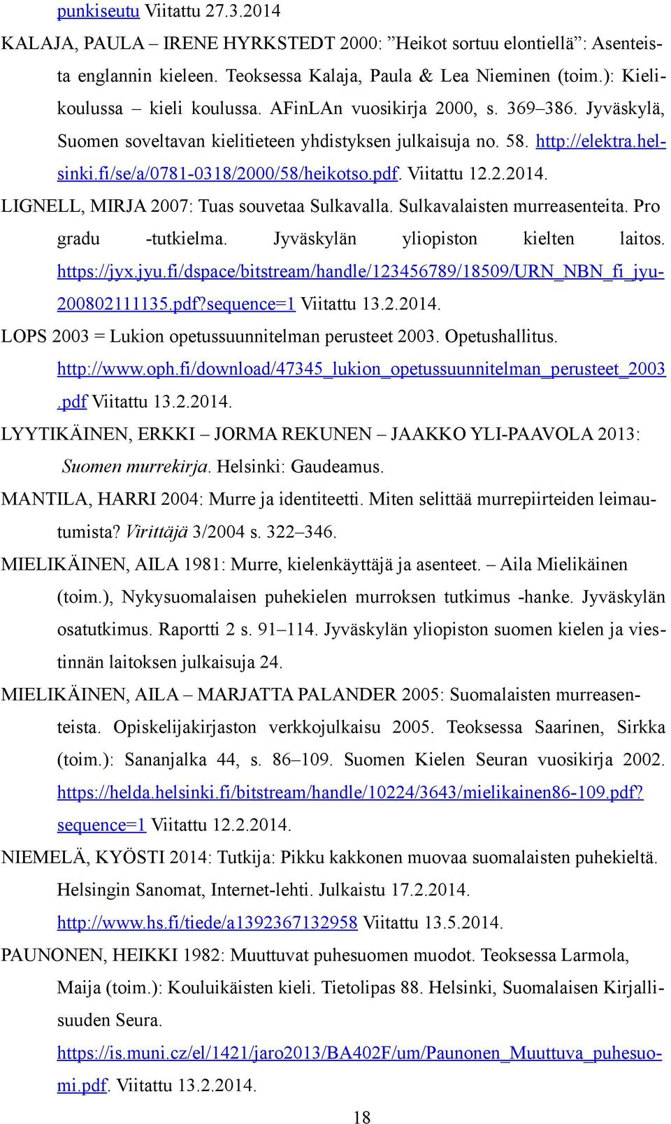 LIGNELL, MIRJA 2007: Tuas souvetaa Sulkavalla. Sulkavalaisten murreasenteita. Pro gradu -tutkielma. Jyväskylän yliopiston kielten laitos. https://jyx.jyu.