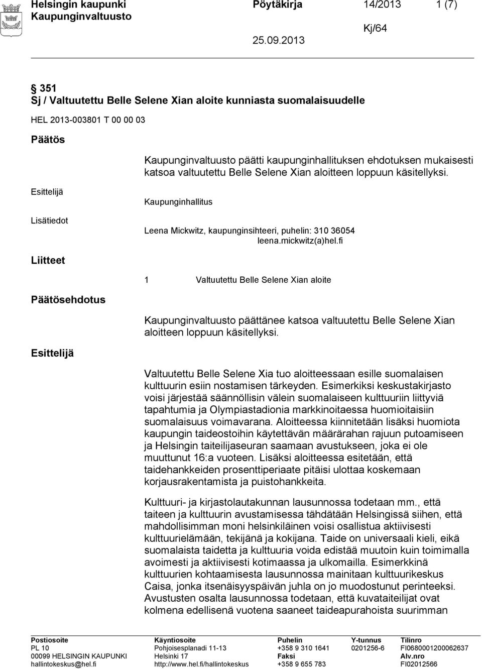 fi Liitteet 1 Valtuutettu Belle Selene Xian aloite ehdotus päättänee katsoa valtuutettu Belle Selene Xian aloitteen loppuun käsitellyksi.