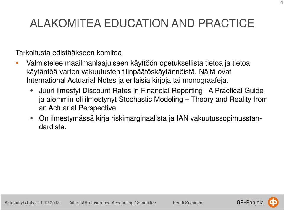 Näitä ovat International Actuarial Notes ja erilaisia kirjoja tai monograafeja.