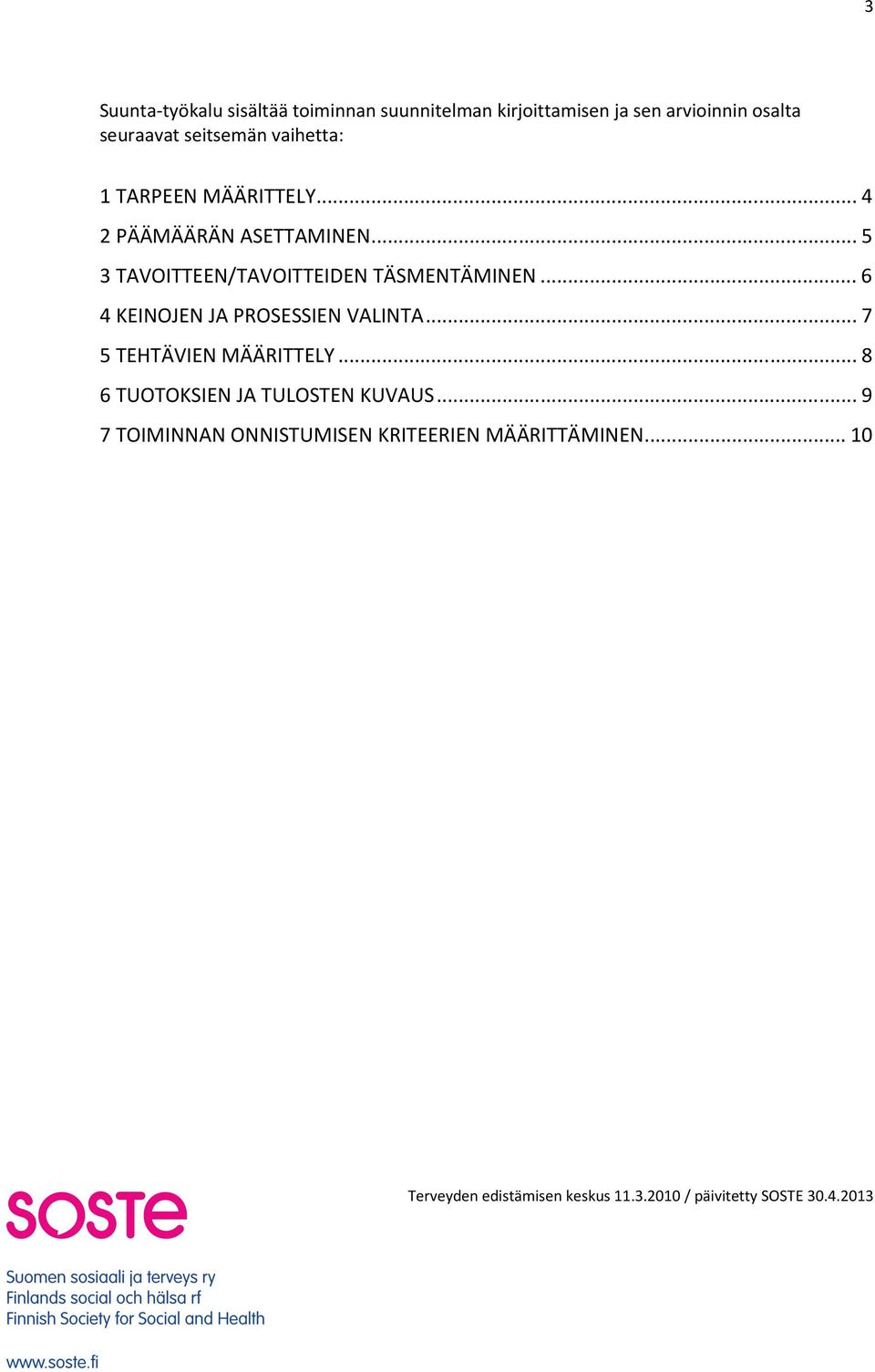 .. 5 3 TAVOITTEEN/TAVOITTEIDEN TÄSMENTÄMINEN... 6 4 KEINOJEN JA PROSESSIEN VALINTA.