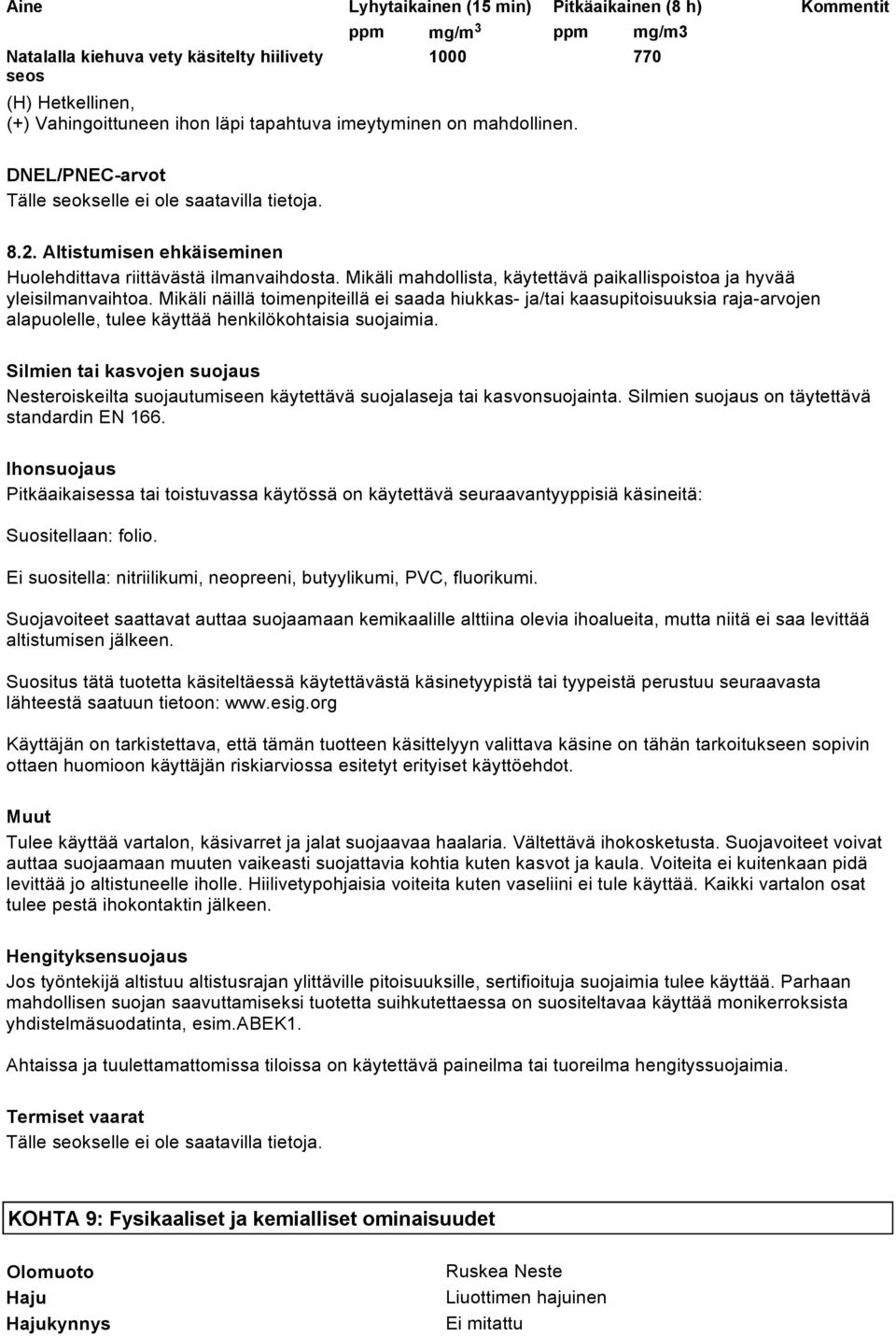 Mikäli mahdollista, käytettävä paikallispoistoa ja hyvää yleisilmanvaihtoa.
