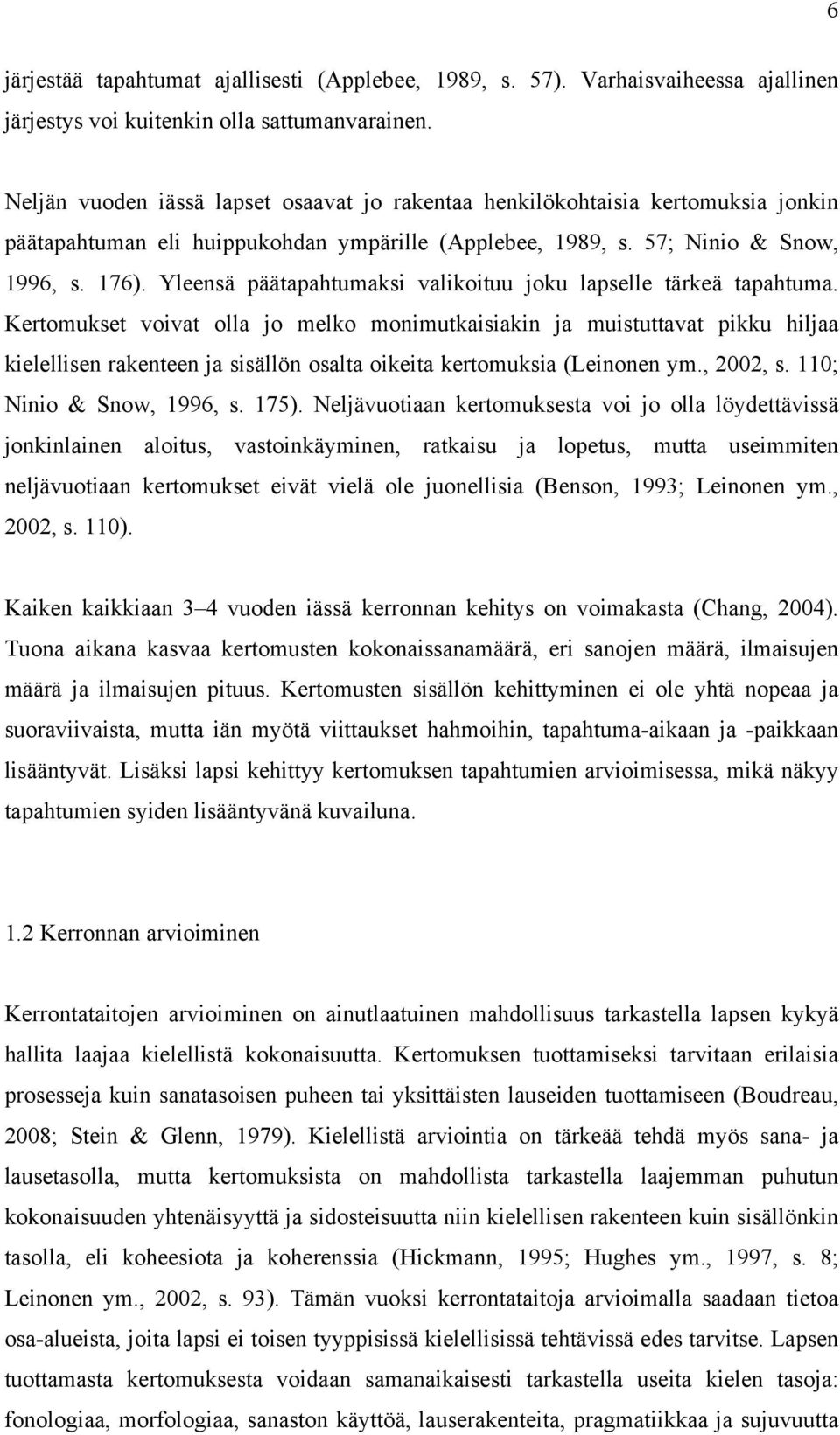 Yleensä päätapahtumaksi valikoituu joku lapselle tärkeä tapahtuma.