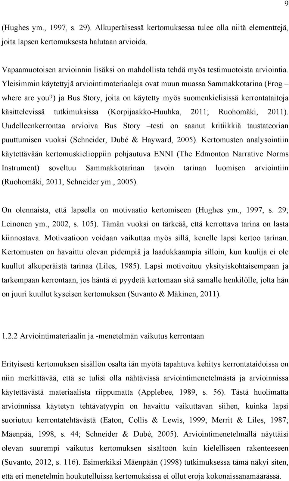 ) ja Bus Story, joita on käytetty myös suomenkielisissä kerrontataitoja käsittelevissä tutkimuksissa (Korpijaakko-Huuhka, 2011; Ruohomäki, 2011).
