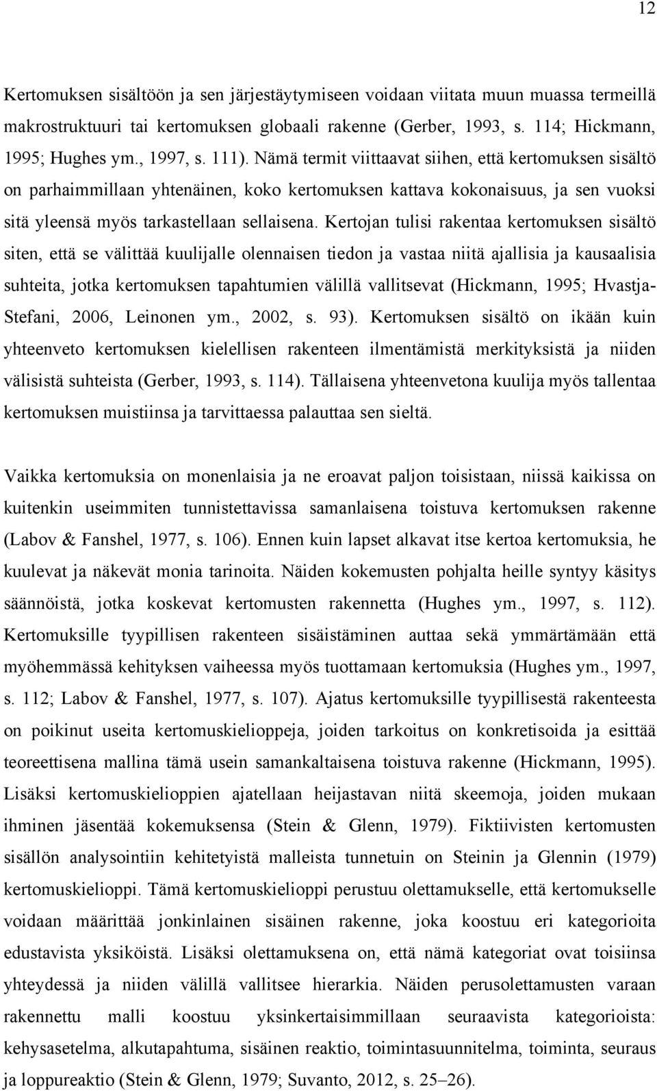 Kertojan tulisi rakentaa kertomuksen sisältö siten, että se välittää kuulijalle olennaisen tiedon ja vastaa niitä ajallisia ja kausaalisia suhteita, jotka kertomuksen tapahtumien välillä vallitsevat