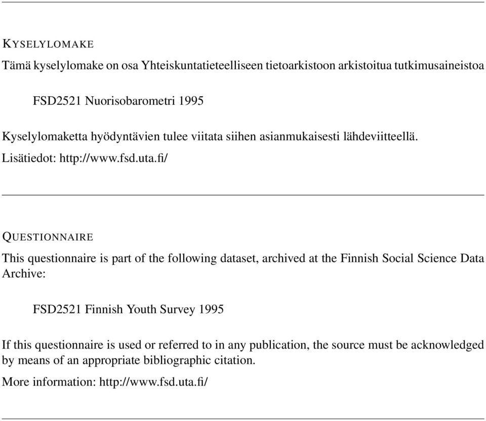 fi/ QUESTIONNAIRE This questionnaire is part of the following dataset, archived at the Finnish Social Science Data Archive: FSD2521 Finnish Youth