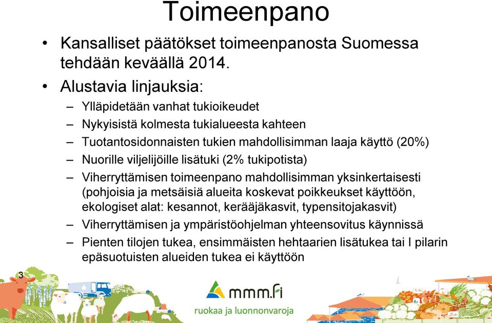 Nuorille viljelijöille lisätuki (2% tukipotista) Viherryttämisen toimeenpano mahdollisimman yksinkertaisesti (pohjoisia ja metsäisiä alueita koskevat poikkeukset