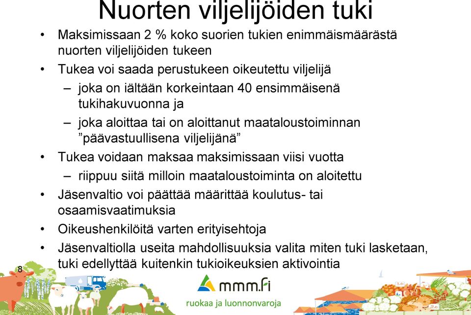 Tukea voidaan maksaa maksimissaan viisi vuotta riippuu siitä milloin maataloustoiminta on aloitettu Jäsenvaltio voi päättää määrittää koulutus- tai