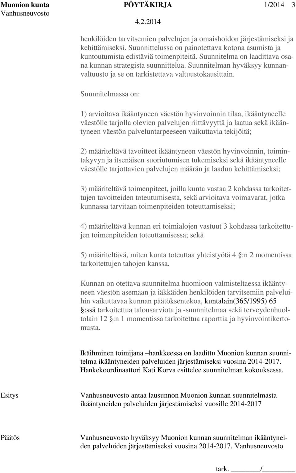 Suunnitelman hyväksyy kunnanvaltuusto ja se on tarkistettava valtuustokausittain.