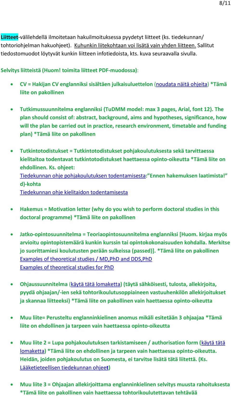 toimita liitteet PDF-muodossa): CV = Hakijan CV englanniksi sisältäen julkaisuluettelon (noudata näitä ohjeita) *Tämä liite on pakollinen Tutkimussuunnitelma englanniksi (TuDMM model: max 3 pages,