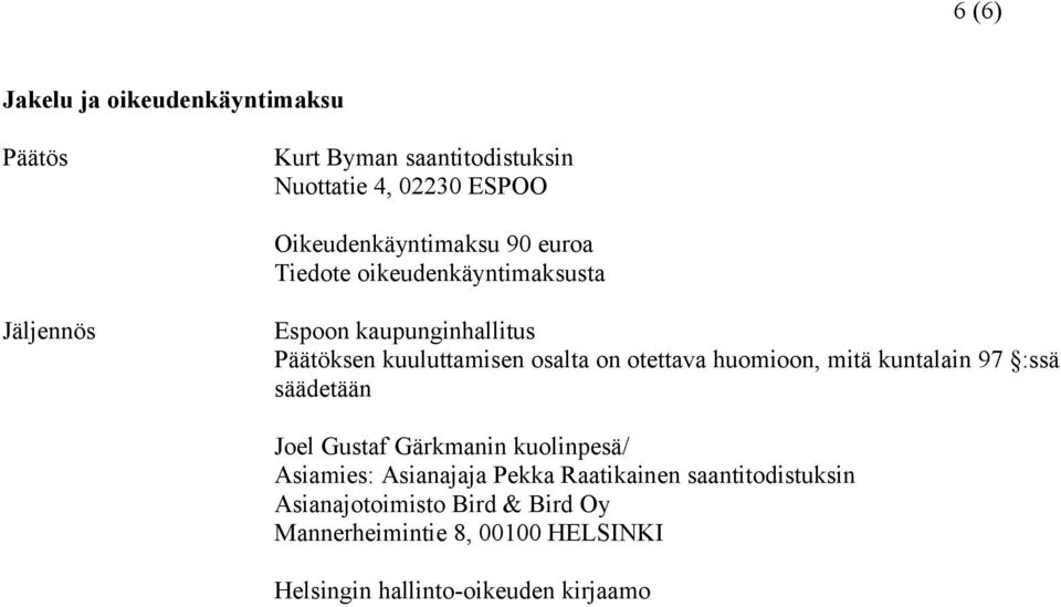 huomioon, mitä kuntalain 97 :ssä säädetään Joel Gustaf Gärkmanin kuolinpesä/ Asiamies: Asianajaja Pekka Raatikainen