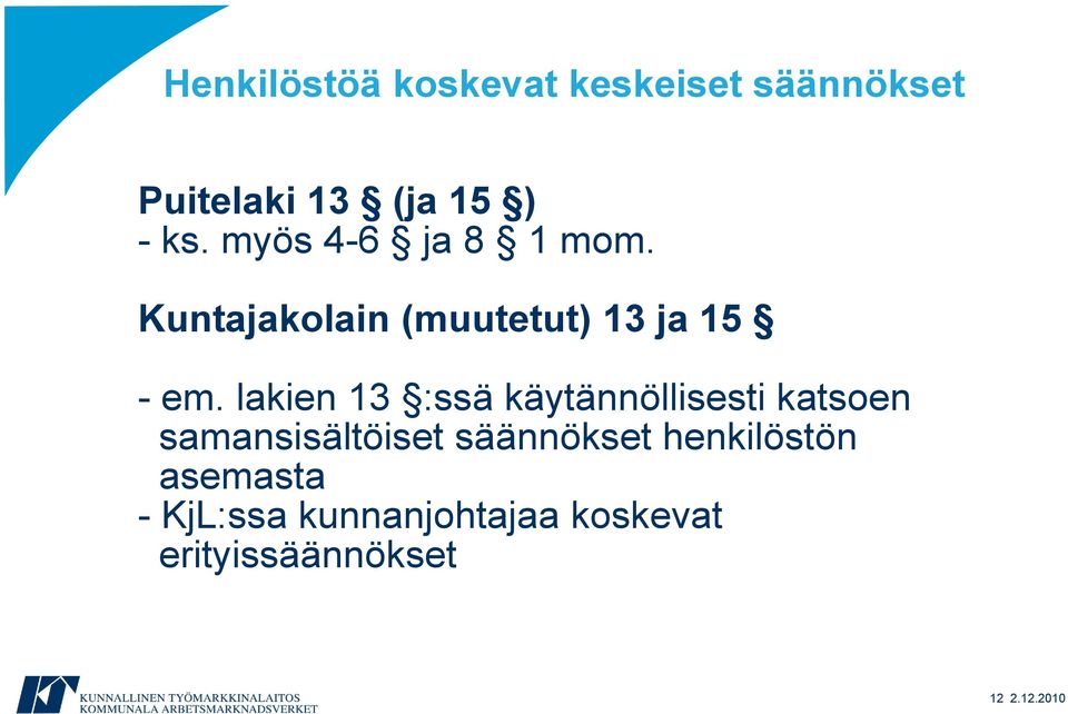 lakien 13 :ssä käytännöllisesti katsoen samansisältöiset säännökset