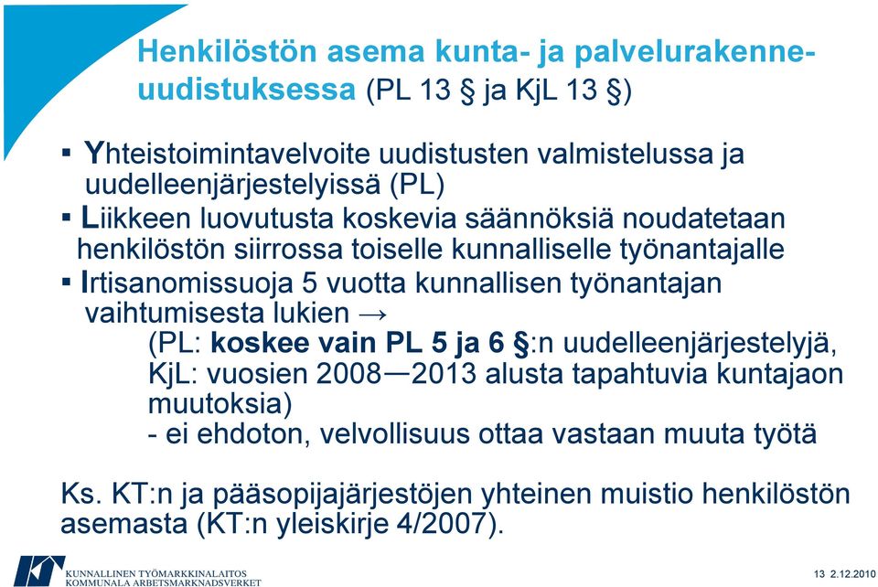 työnantajan vaihtumisesta lukien (PL: koskee vain PL 5 ja 6 :n uudelleenjärjestelyjä, KjL: vuosien 2008 2013 alusta tapahtuvia kuntajaon muutoksia) - ei