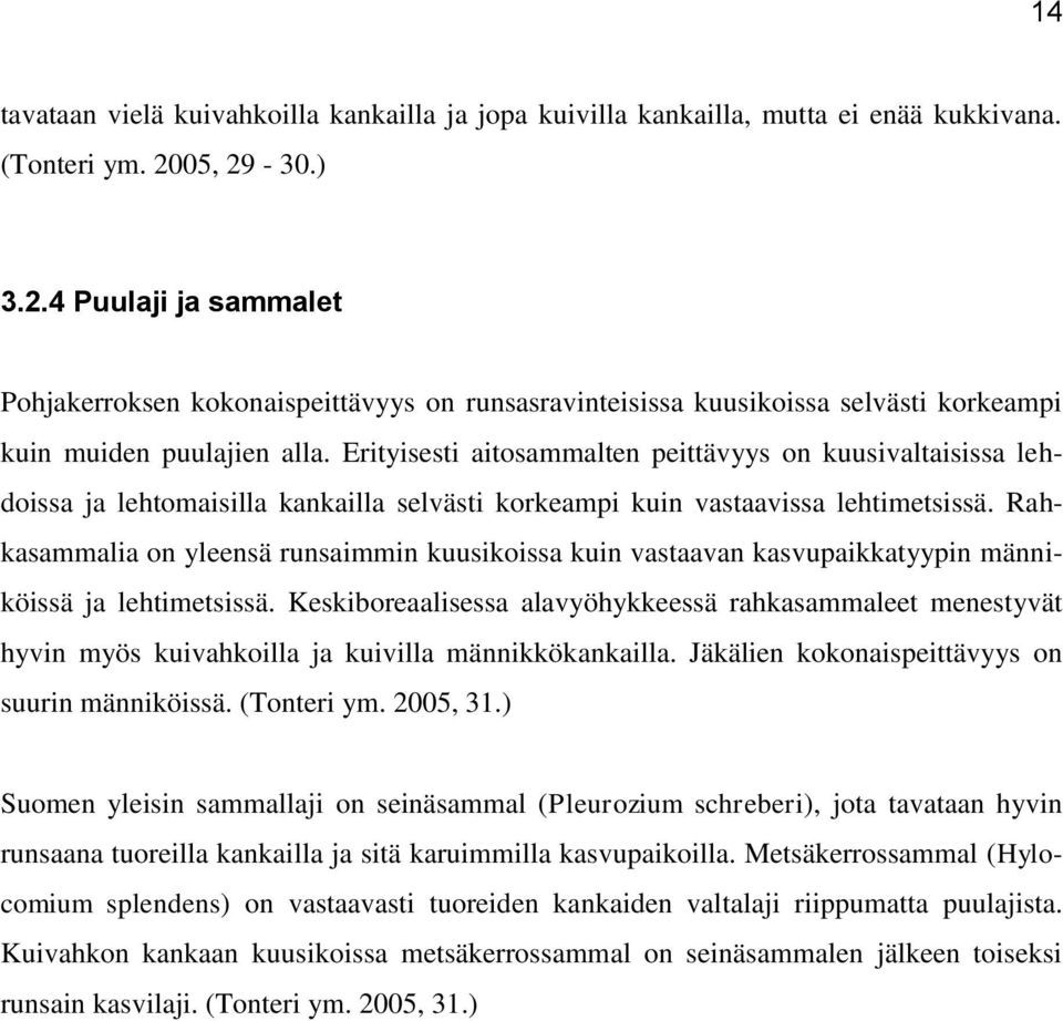 Erityisesti aitosammalten peittävyys on kuusivaltaisissa lehdoissa ja lehtomaisilla kankailla selvästi korkeampi kuin vastaavissa lehtimetsissä.