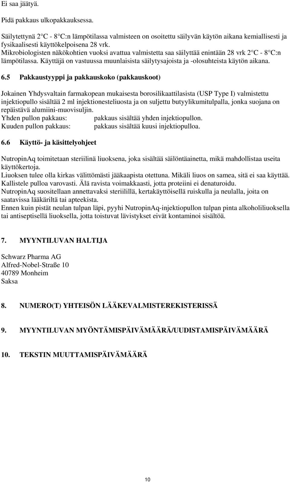 5 Pakkaustyyppi ja pakkauskoko (pakkauskoot) Jokainen Yhdysvaltain farmakopean mukaisesta borosilikaattilasista (USP Type I) valmistettu injektiopullo sisältää 2 ml injektionesteliuosta ja on