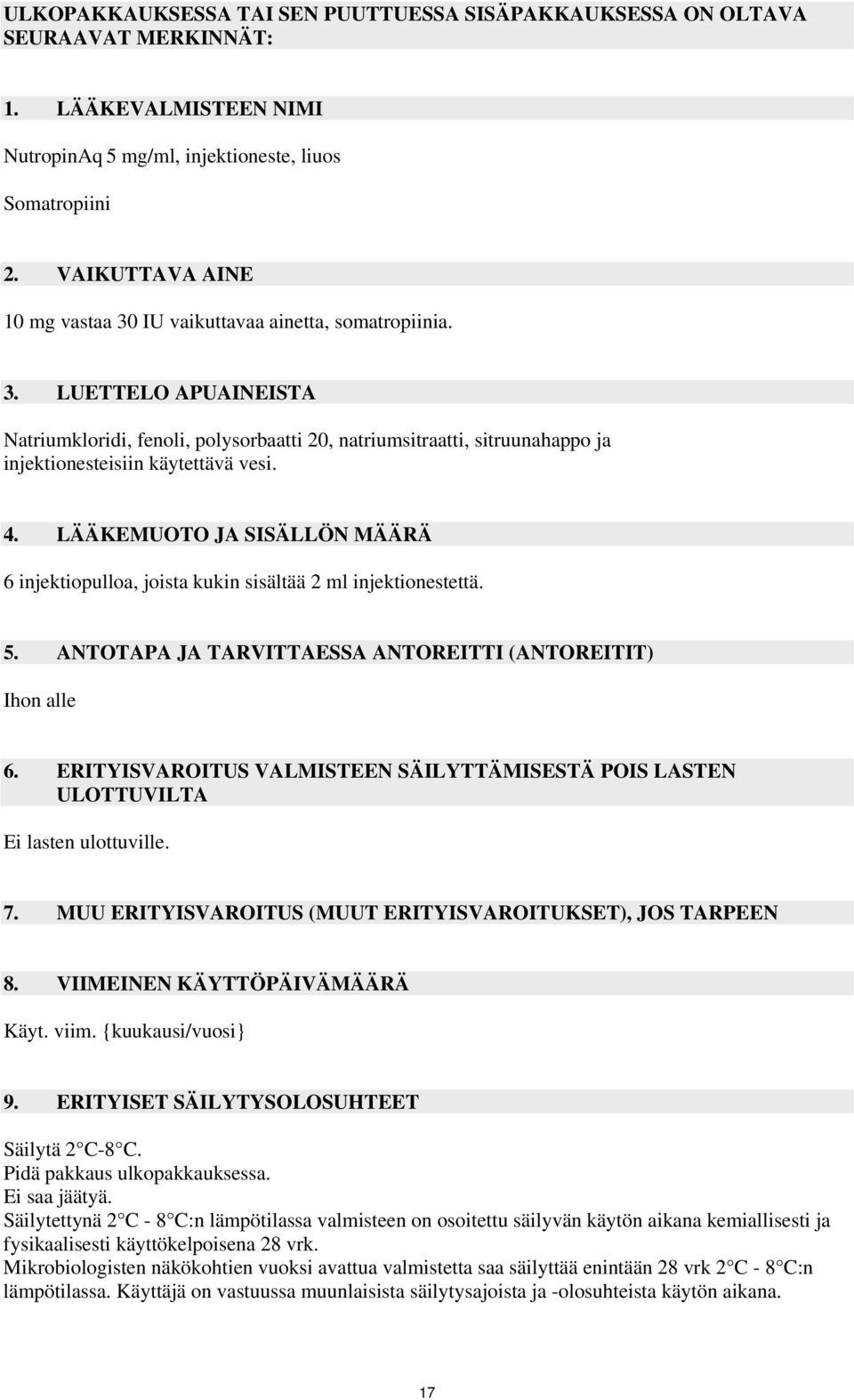 4. LÄÄKEMUOTO JA SISÄLLÖN MÄÄRÄ 6 injektiopulloa, joista kukin sisältää 2 ml injektionestettä. 5. ANTOTAPA JA TARVITTAESSA ANTOREITTI (ANTOREITIT) Ihon alle 6.