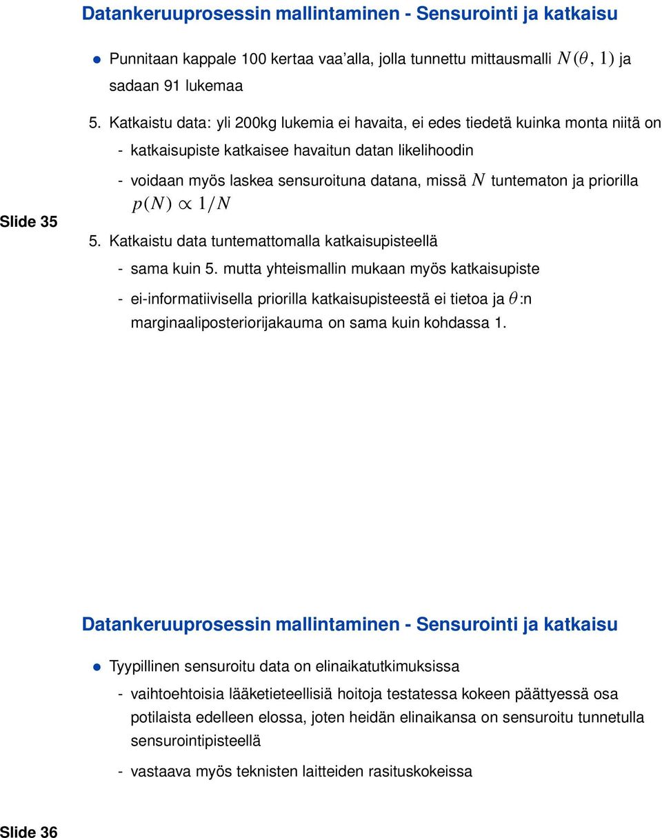 tuntematon ja priorilla p(n) 1/N 5. Katkaistu data tuntemattomalla katkaisupisteellä - sama kuin 5.