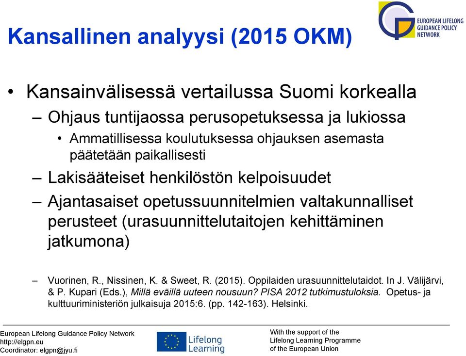 perusteet (urasuunnittelutaitojen kehittäminen jatkumona) Vuorinen, R., Nissinen, K. & Sweet, R. (2015). Oppilaiden urasuunnittelutaidot. In J.