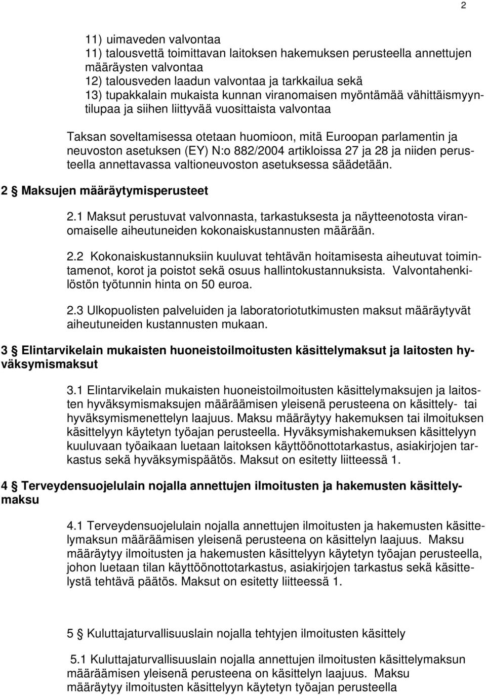 28 ja niiden perusteella annettavassa valtioneuvoston asetuksessa säädetään. 2 Maksujen määräytymisperusteet 2.