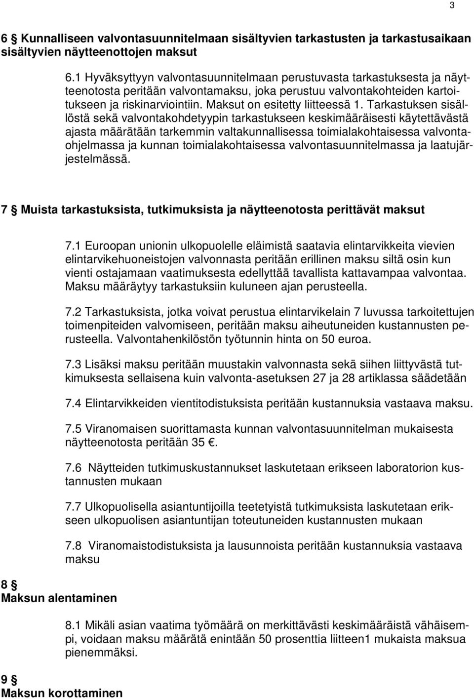 Maksut on esitetty liitteessä 1.