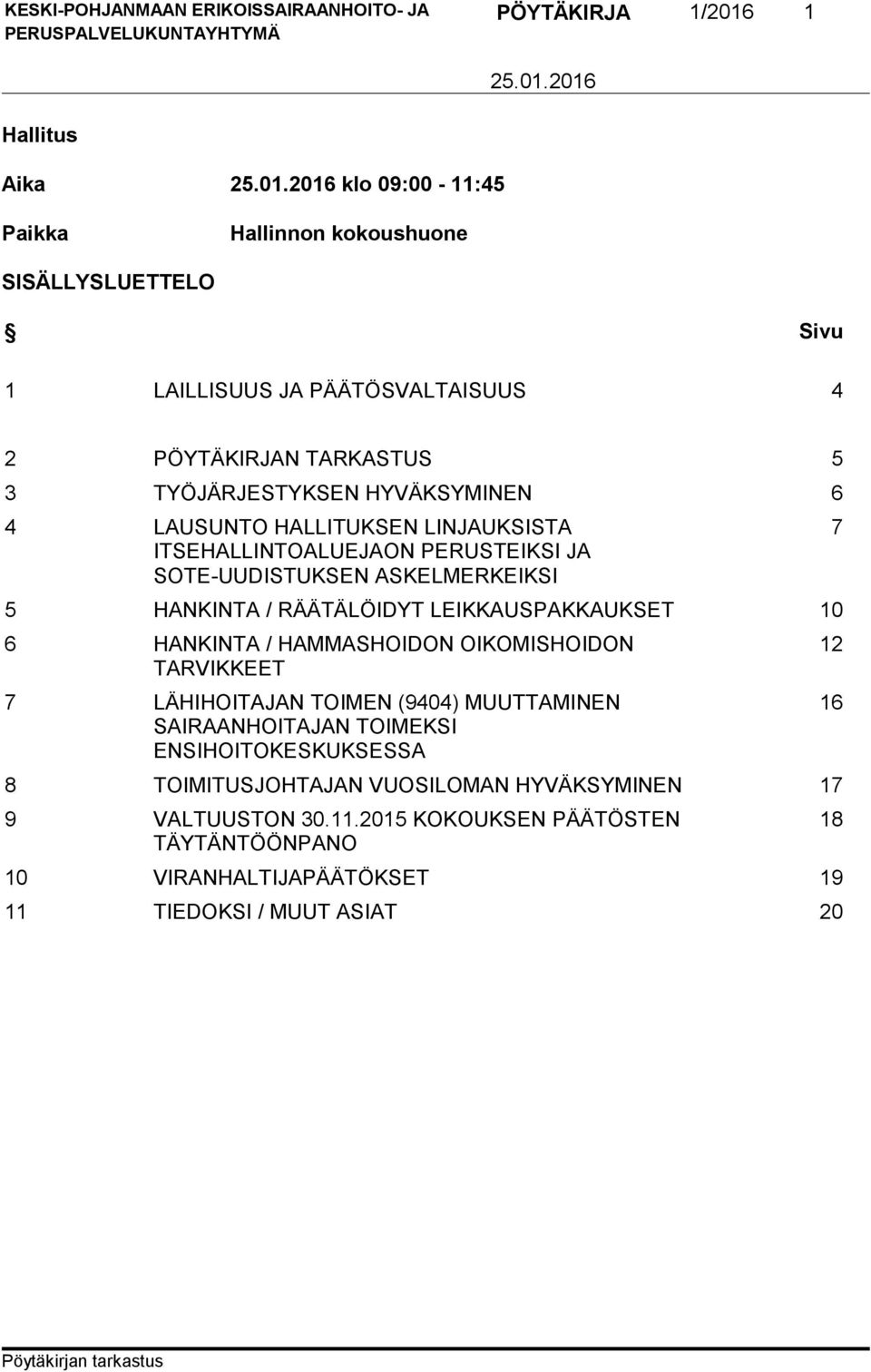 LEIKKAUSPAKKAUKSET 10 6 HANKINTA / HAMMASHOIDON OIKOMISHOIDON TARVIKKEET 7 LÄHIHOITAJAN TOIMEN (9404) MUUTTAMINEN SAIRAANHOITAJAN TOIMEKSI ENSIHOITOKESKUKSESSA 8