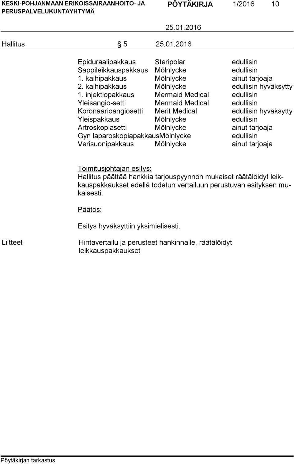 injektiopakkaus Mermaid Medical edullisin Yleisangio-setti Mermaid Medical edullisin Koronaarioangiosetti Merit Medical edullisin hyväksytty Yleispakkaus Mölnlycke edullisin Artroskopiasetti