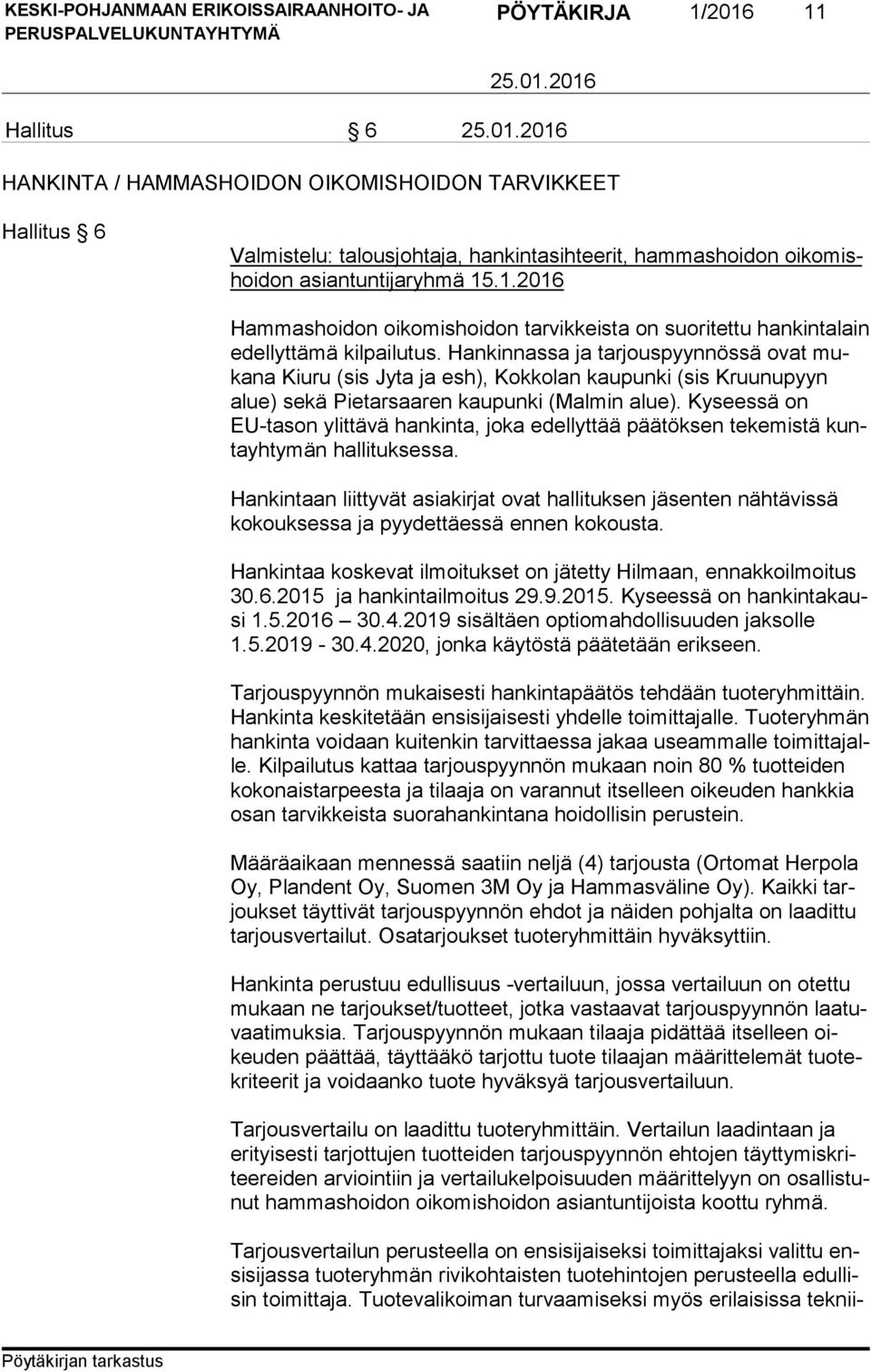 Kyseessä on EU-ta son ylittävä hankinta, joka edellyttää päätöksen tekemistä kunta yh ty män hallituksessa.
