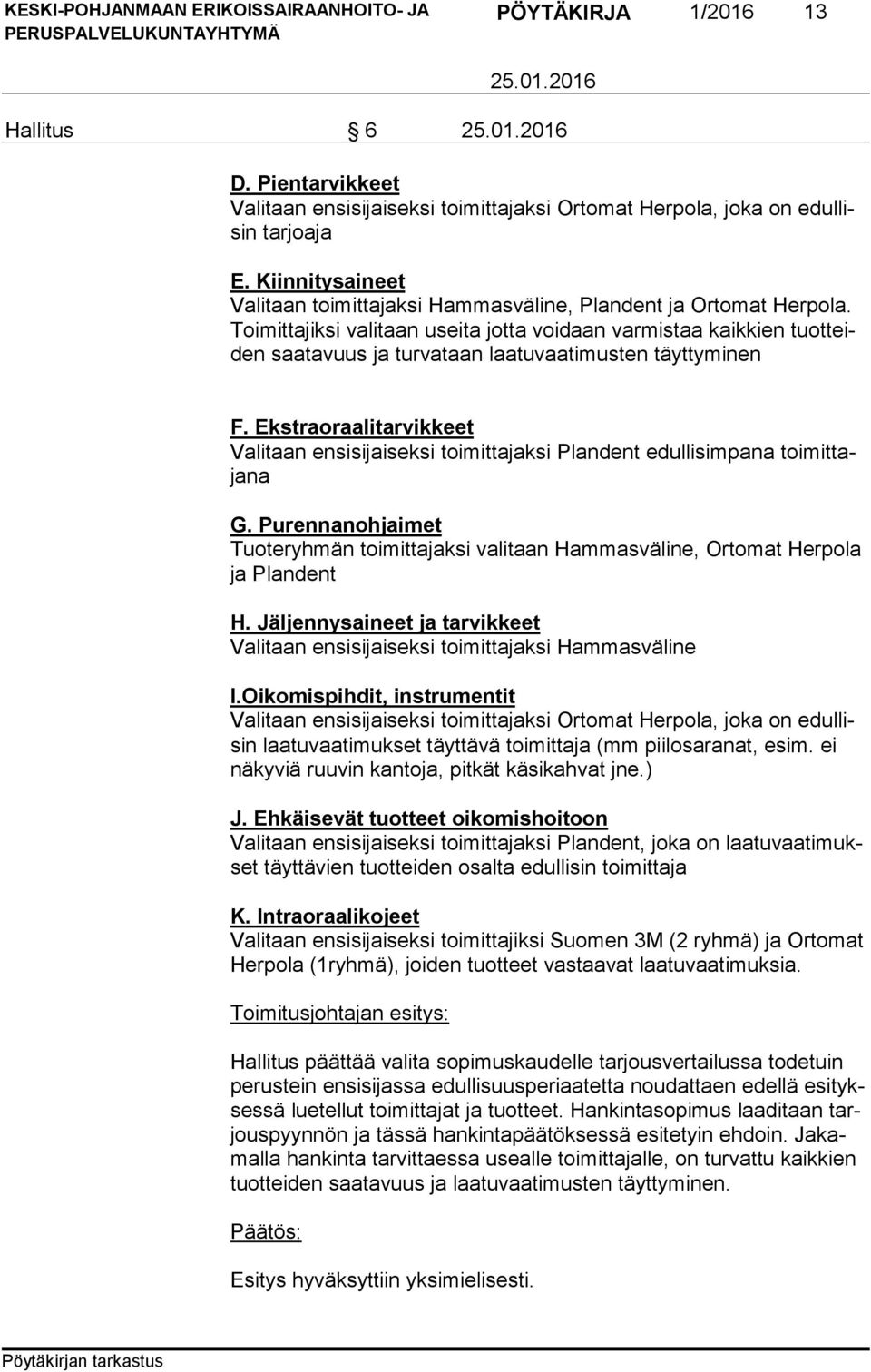 Toi mit ta jik si valitaan useita jotta voidaan varmistaa kaikkien tuot teiden saatavuus ja turvataan laatuvaatimusten täyttyminen F.