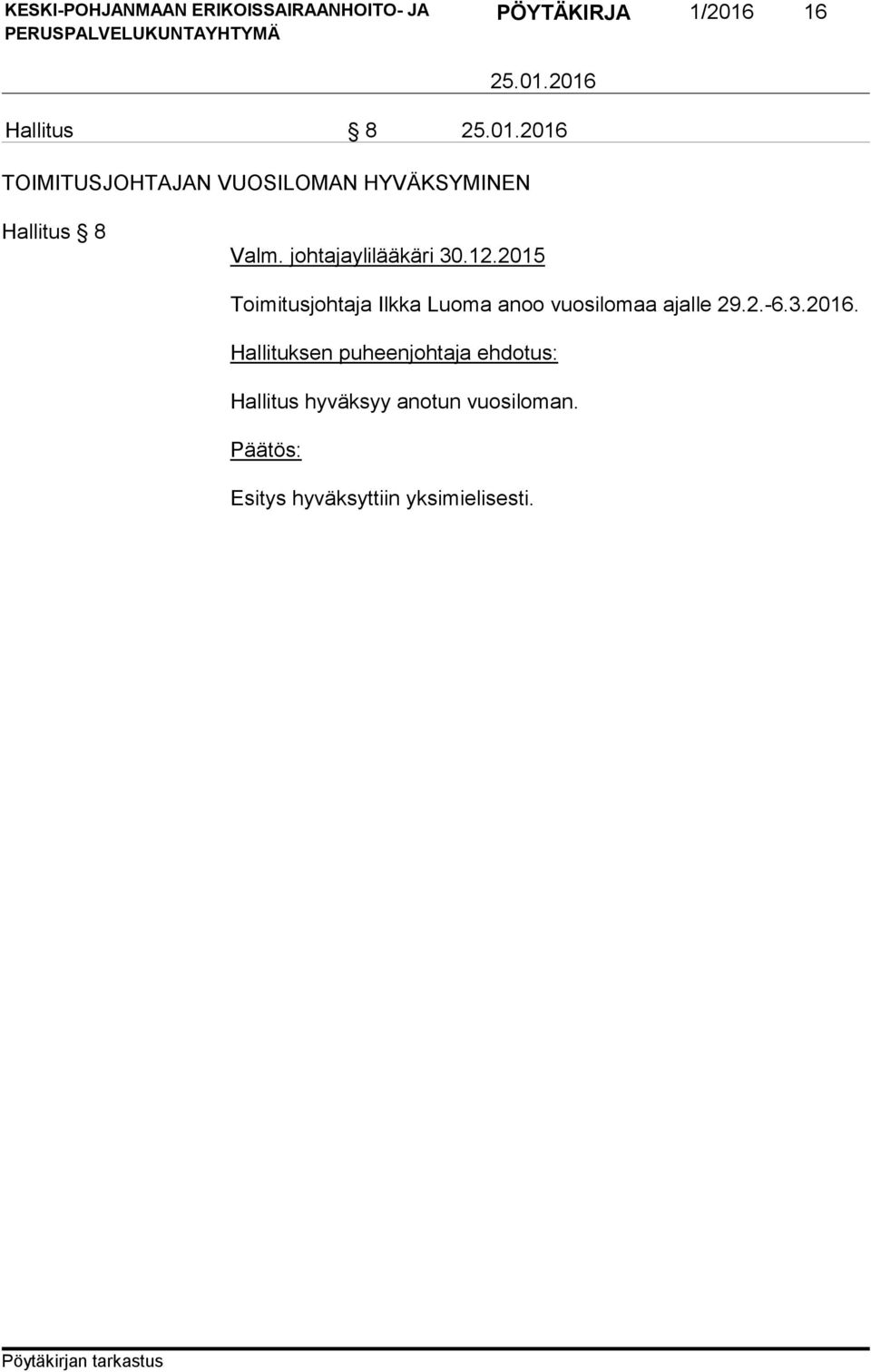 2015 Toimitusjohtaja Ilkka Luoma anoo vuosilomaa ajalle 29.2.-6.3.2016.